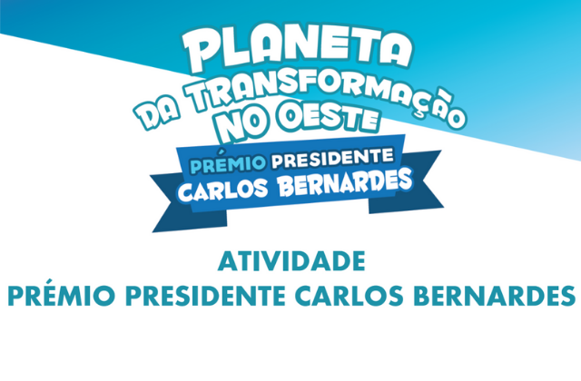  Planeta da Transformação no Oeste - Atividade Prémio Presidente Carlos Bernardes